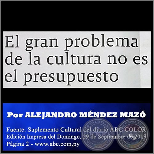 EL GRAN PROBLEMA DE LA CULTURA NO ES EL PRESUPUESTO - Por ALEJANDRO MÉNDEZ MAZÓ - Domingo, 29 de Septiembre de 2019